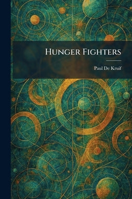 Hunger Fighters by de Kruif, Paul