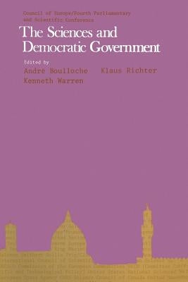 The Sciences and Democratic Government: Highlights of the Fourth Parliamentary and Scientific Conference, Florence, 1975 by Boulloche, Andre
