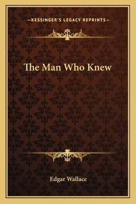 The Man Who Knew by Wallace, Edgar