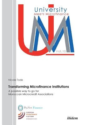 Transforming Microfinance Institutions. A possible way to go for Moroccan Microcredit Associations by Tode, Nicole