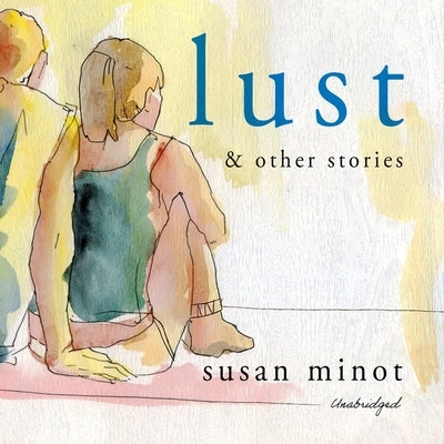 Lust and Other Stories by Minot, Susan