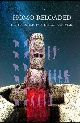 Homo Reloaded - The hidden history of the last 75,000 years by Parede, Albert