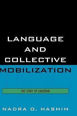 Language and Collective Mobilization: The Story of Zanzibar by Hashim, Nadra O.