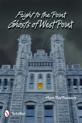 Fright to the Point: Ghosts of West Point: Ghosts of West Point by Krasnesky, Major Thad