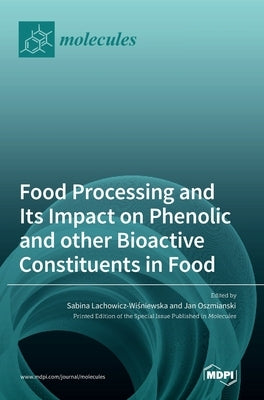 Food Processing and Its Impact on Phenolic and other Bioactive Constituents in Food by Oszmianski, Jan