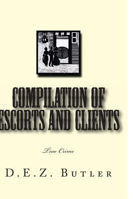 Compilation of Escorts and Clients: True Crime by Butler, Dez