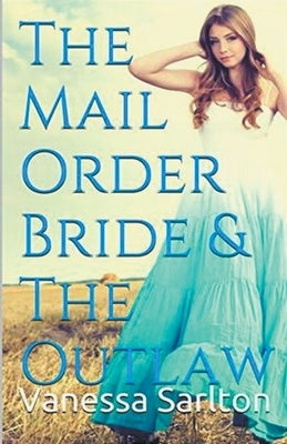 The Mail Order Bride & Outlaw by Sarlton, Vanessa