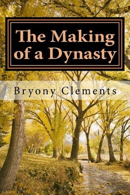 The Making of a Dynasty by Clements, Bryony