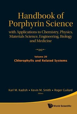 Handbook of Porphyrin Science: With Applications to Chemistry, Physics, Materials Science, Engineering, Biology and Medicine - Volume 20: Chlorophylls by Kadish, Karl M.