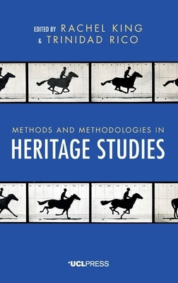 Methods and Methodologies in Heritage Studies by King, Rachel