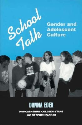 School Talk: Gender and Adolescent Culture by Eder, Donna