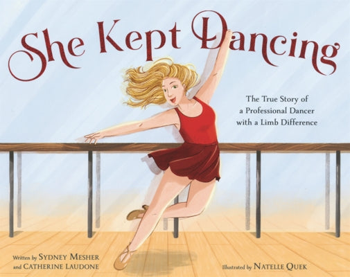 She Kept Dancing: The True Story of a Professional Dancer with a Limb Difference by Mesher, Sydney