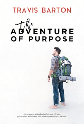The Adventure of Purpose by Barton, Travis