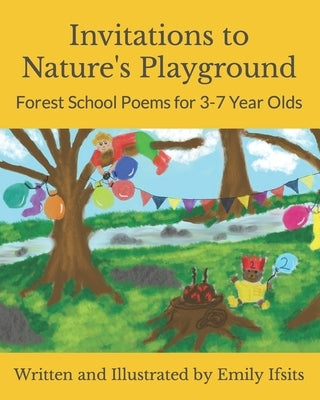 Invitations to Nature's Playground: Forest School Poems for 3-7 Year Olds by Ifsits, Emily