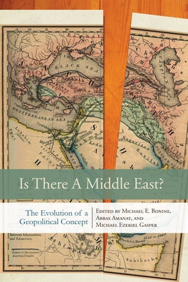 Is There a Middle East?: The Evolution of a Geopolitical Concept by Bonine, Michael E.