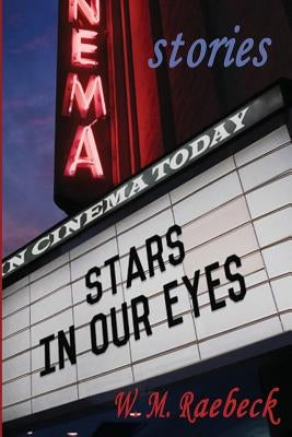 Stars in Our Eyes: - Short Stories by Raebeck, W. M.