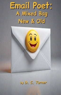 Email Poet: A Mixed Bag New & Old by Turner, D. C.