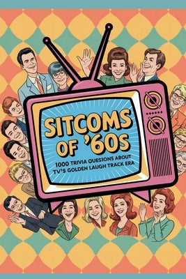 Sitcoms of the '60s: 1000 Trivia Questions About TV's Golden Laugh Track Era by Digital, Horsecreek
