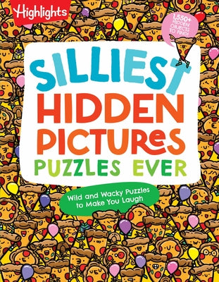 Silliest Hidden Pictures Puzzles Ever by Highlights