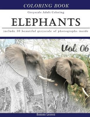 Elephants Wild Safari: Animal Gray Scale Photo Adult Coloring Book, Mind Relaxation Stress Relief Coloring Book Vol6: Series of coloring book by Leaves, Banana