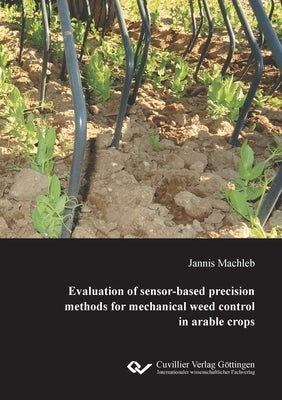Evaluation of sensor-based precision methods for mechanical weed control in arable crops by Machleb, Jannis