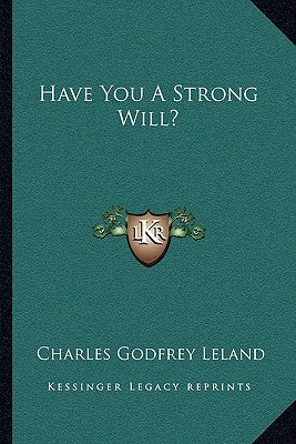 Have You A Strong Will? by Leland, Charles Godfrey