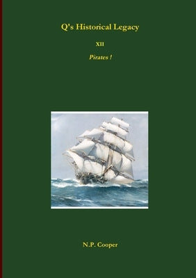 Q's Historical Legacy - XII - Pirates by Cooper, N. P.