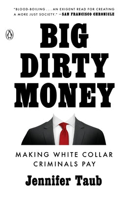 Big Dirty Money: Making White Collar Criminals Pay by Taub, Jennifer