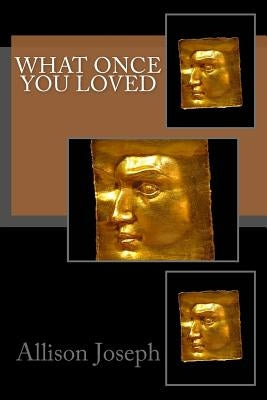 What Once You Loved by Joseph, Allison