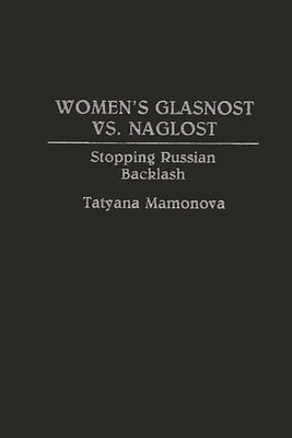 Women's Glasnost vs. Naglost: Stopping Russian Backlash by Mamonova, Tatyana