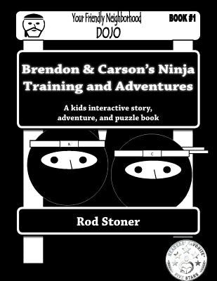 Brendon & Carson's Ninja Training and Adventures by Stoner, Rod P.