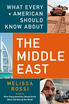What Every American Should Know about the Middle East by Rossi, Melissa