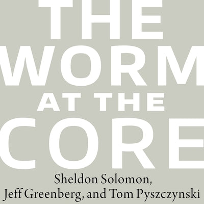 The Worm at the Core: On the Role of Death in Life by Greenberg, Jeff