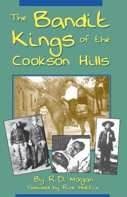 The Bandit Kings of the Cookson Hills by Morgan, R. D.