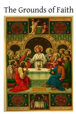The Grounds of Faith: Four Lectures Delivered in St. George's Church, Southwark by Hermenegild Tosf, Brother