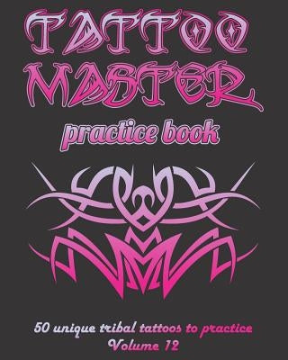 Tattoo Master practice book - 50 unique tribal tattoos to practice: 8" x 10"(20.32 x 25.4 cm) size pages with 3 dots per inch to practice with real ha by Hunter, Till