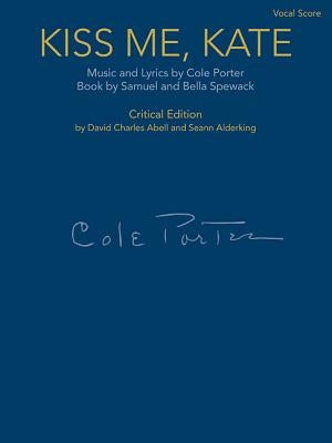 Kiss Me, Kate: Vocal Score - Critical Edition by Porter, Cole