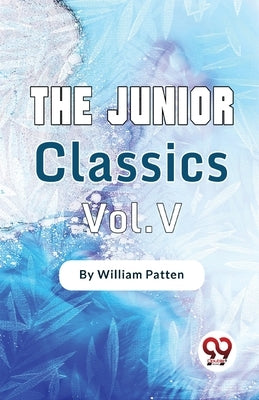 The Junior Classics-5 by Patten, William
