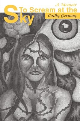 To Scream at the Sky: A Memoir by Germay, Cathy J.