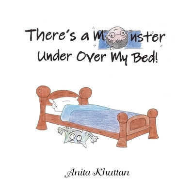 There's a Monster Under over My Bed by Khuttan, Anita