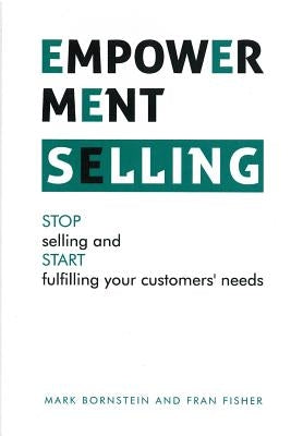 Empowerment Selling: STOP selling and START fulfilling your customer's needs by Fisher, Fran