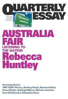Australia Fair: Listening to the Nation: Quarterly Essay 73 by Huntley, Rebecca
