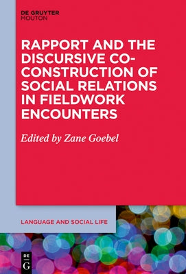 Rapport and the Discursive Co-Construction of Social Relations in Fieldwork Encounters by Goebel, Zane