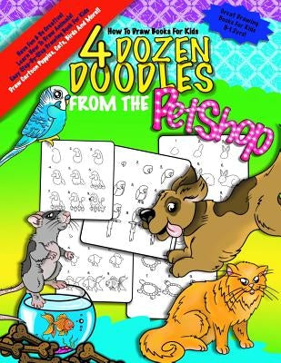 How To Draw Books For Kids; 4 Dozen Doodles From The Petshop: Learn Step by Step How To Draw Animals; Drawing Book For Kids 9-12; Cartoon Drawing Book by Book Company, Monkey &. Bean
