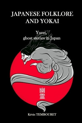 Japanese folklore and Yokai: Yurei, ghost stories in Japan by Tembouret, Kévin