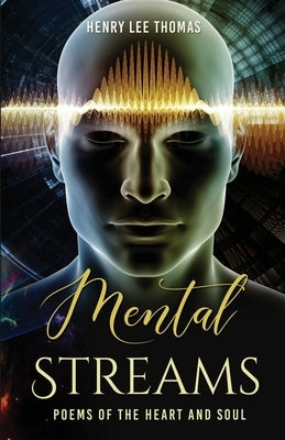 Mental Streams: Poems of the Heart and Soul by Thomas, Henry Lee