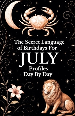 The Secret Language of Birthdays July Profiles Day By Day by Sanjurjo, Daniel
