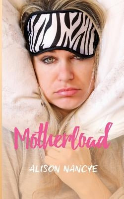 Motherload by Nancye, Alison