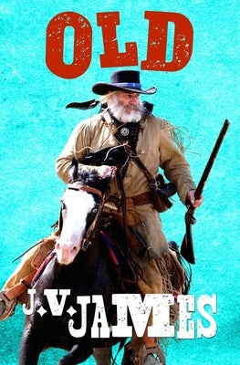 Old: A Western by James, J. V.