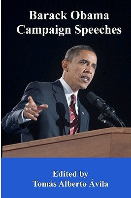 Barack Obama Campaign Speeches by Avila, Tomas Alberto